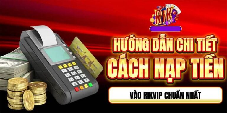 Nap Tien Rik Vip Thanh Cong 100 – Trai Nghiem Ca Cuoc Dinh Cao